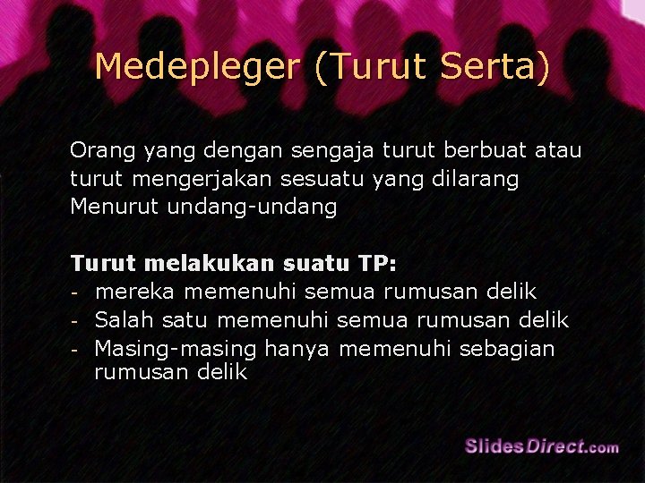 Medepleger (Turut Serta) Orang yang dengan sengaja turut berbuat atau turut mengerjakan sesuatu yang