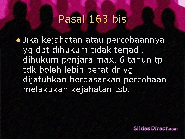 Pasal 163 bis l Jika kejahatan atau percobaannya yg dpt dihukum tidak terjadi, dihukum