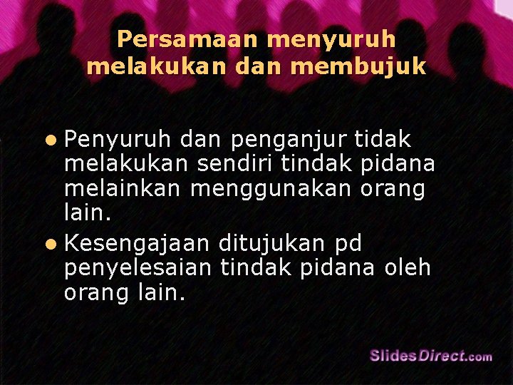 Persamaan menyuruh melakukan dan membujuk l Penyuruh dan penganjur tidak melakukan sendiri tindak pidana