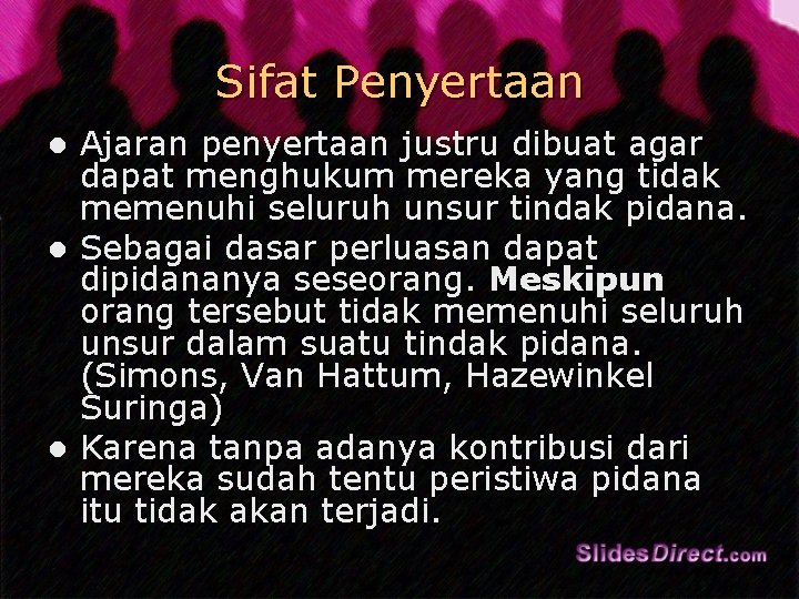 Sifat Penyertaan Ajaran penyertaan justru dibuat agar dapat menghukum mereka yang tidak memenuhi seluruh