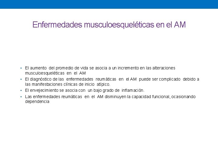 Enfermedades musculoesqueléticas en el AM • El aumento del promedio de vida se asocia