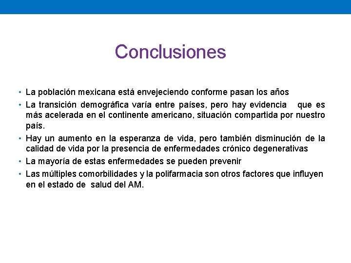 Conclusiones • La población mexicana está envejeciendo conforme pasan los años • La transición
