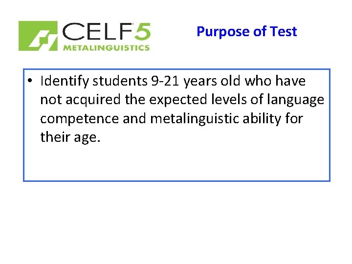 Purpose of Test • Identify students 9 -21 years old who have not acquired