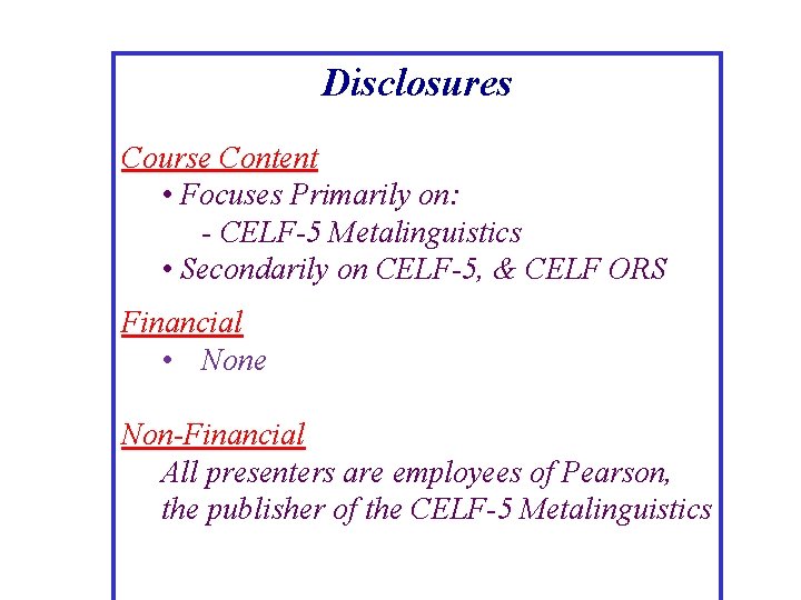 Disclosures Course Content • Focuses Primarily on: - CELF-5 Metalinguistics • Secondarily on CELF-5,