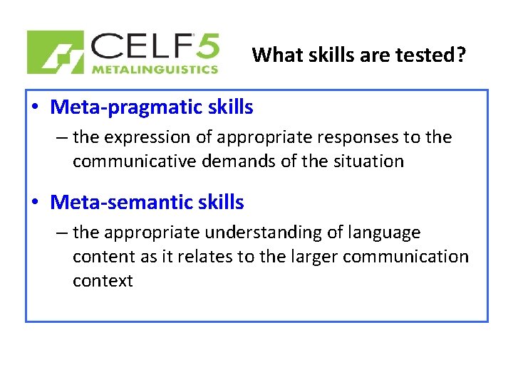 What skills are tested? • Meta-pragmatic skills – the expression of appropriate responses to