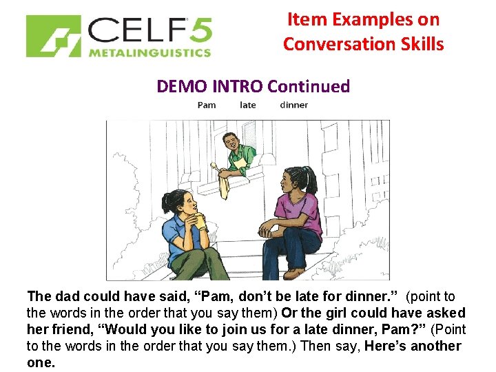 Item Examples on Conversation Skills DEMO INTRO Continued The dad could have said, “Pam,