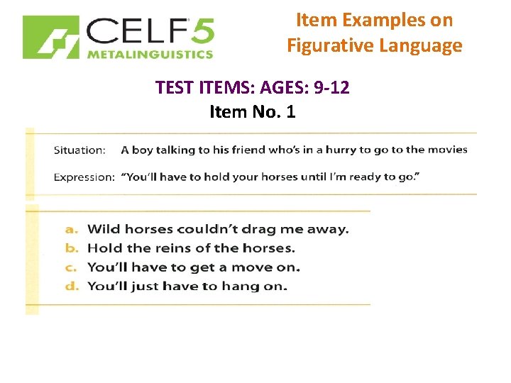 Item Examples on Figurative Language TEST ITEMS: AGES: 9 -12 Item No. 1 