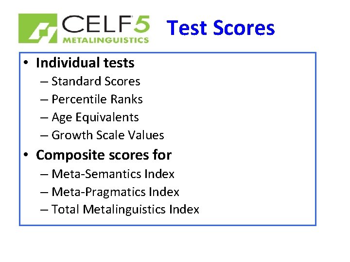 Test Scores • Individual tests – Standard Scores – Percentile Ranks – Age Equivalents