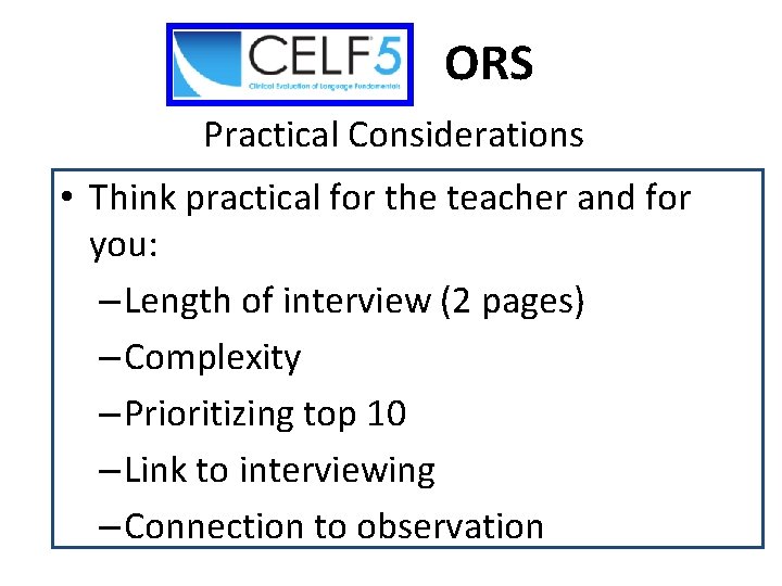 ORS Practical Considerations • Think practical for the teacher and for you: – Length