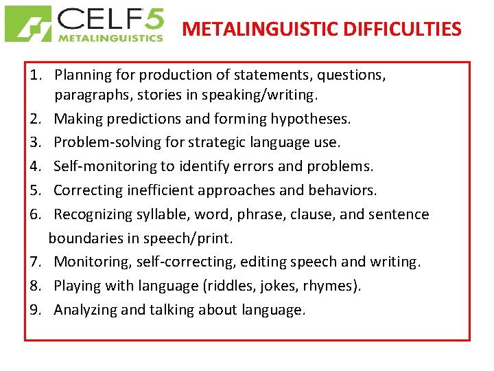 METALINGUISTIC DIFFICULTIES 1. Planning for production of statements, questions, paragraphs, stories in speaking/writing. 2.