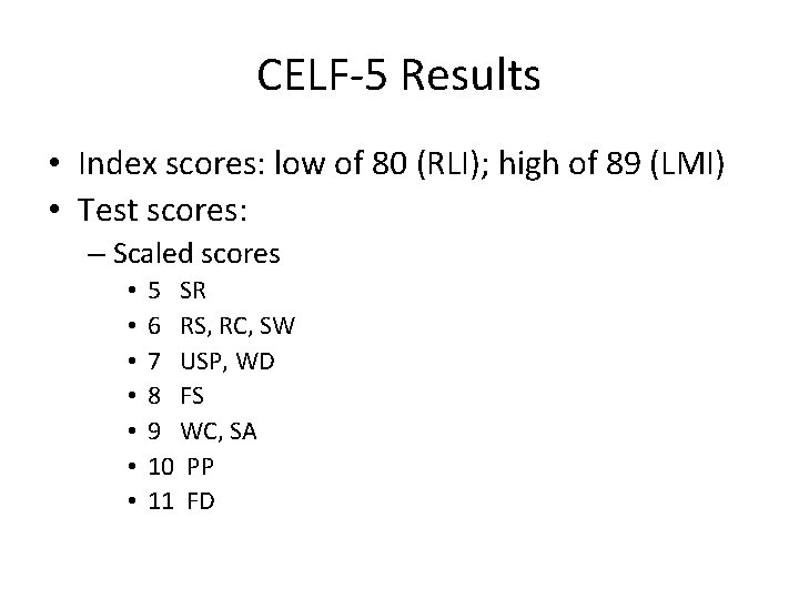 CELF-5 Results • Index scores: low of 80 (RLI); high of 89 (LMI) •