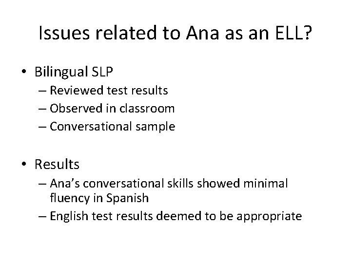 Issues related to Ana as an ELL? • Bilingual SLP – Reviewed test results