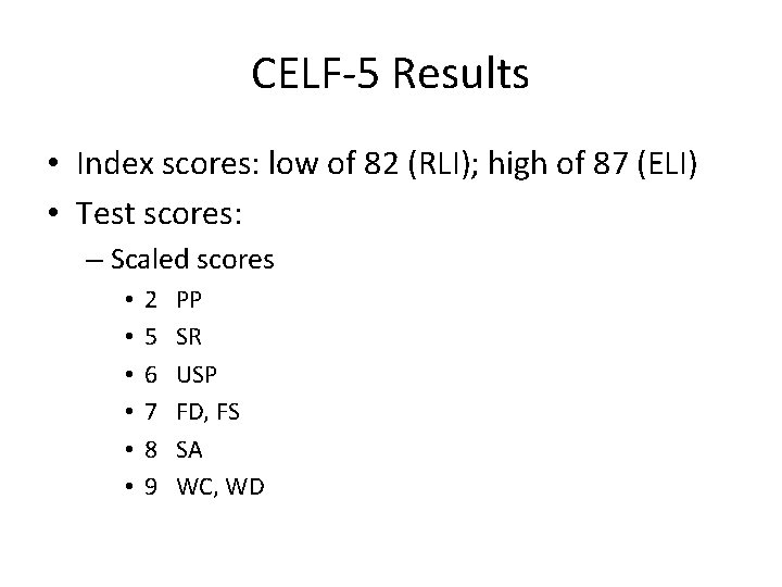 CELF-5 Results • Index scores: low of 82 (RLI); high of 87 (ELI) •