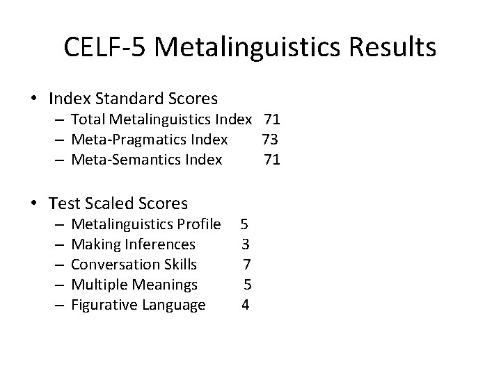 CELF-5 Metalinguistics Results • Index Standard Scores – Total Metalinguistics Index 71 – Meta-Pragmatics