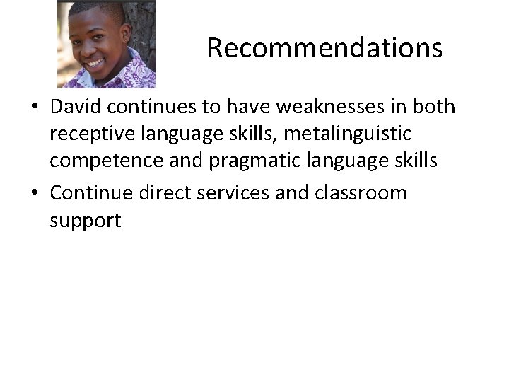 Recommendations • David continues to have weaknesses in both receptive language skills, metalinguistic competence