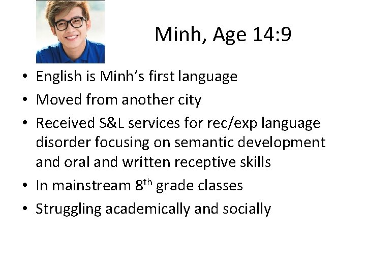 Minh, Age 14: 9 • English is Minh’s first language • Moved from another