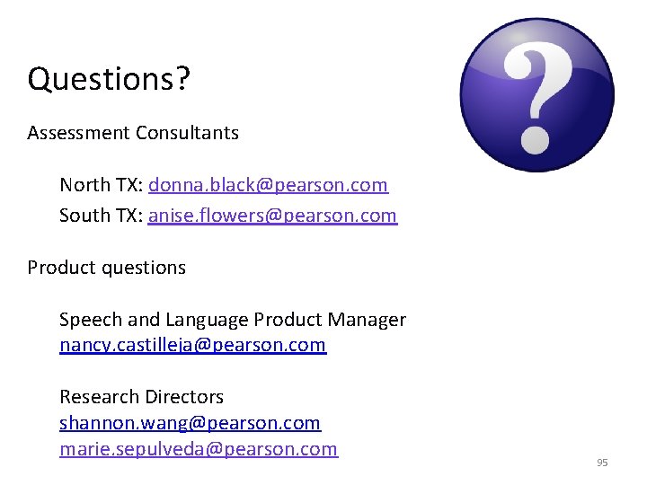 Questions? Assessment Consultants North TX: donna. black@pearson. com South TX: anise. flowers@pearson. com Product