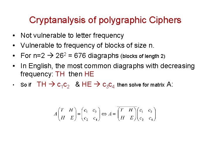 Cryptanalysis of polygraphic Ciphers • • • Not vulnerable to letter frequency Vulnerable to Cryptanalysis of polygraphic Ciphers • • • Not vulnerable to letter frequency Vulnerable to