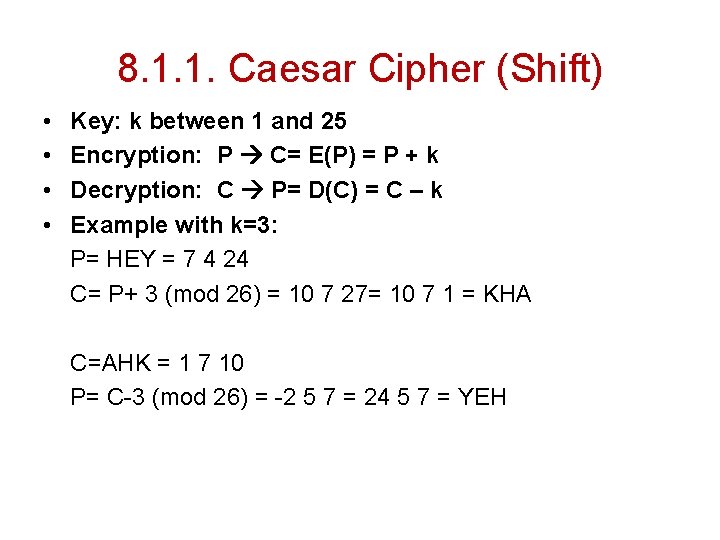 8. 1. 1. Caesar Cipher (Shift) • • Key: k between 1 and 25 8. 1. 1. Caesar Cipher (Shift) • • Key: k between 1 and 25