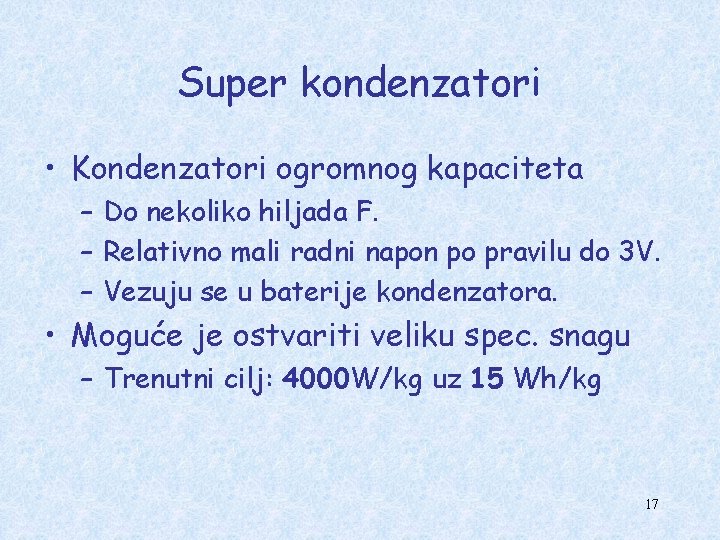 Super kondenzatori • Kondenzatori ogromnog kapaciteta – Do nekoliko hiljada F. – Relativno mali