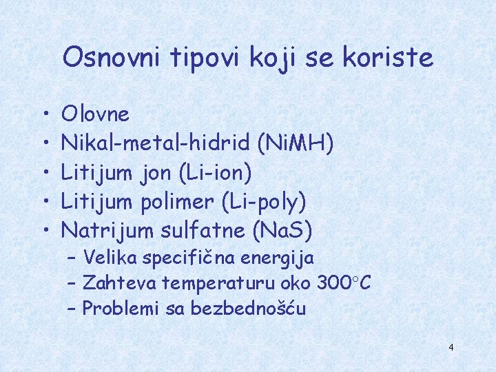 Osnovni tipovi koji se koriste • • • Olovne Nikal-metal-hidrid (Ni. MH) Litijum jon