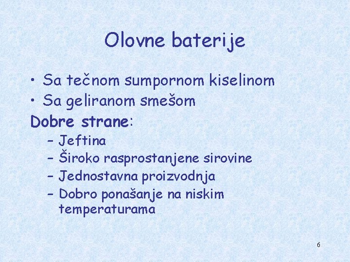 Olovne baterije • Sa tečnom sumpornom kiselinom • Sa geliranom smešom Dobre strane: –