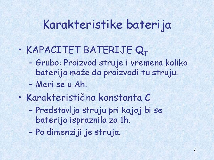 Karakteristike baterija • KAPACITET BATERIJE QT – Grubo: Proizvod struje i vremena koliko baterija