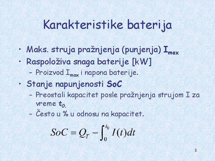 Karakteristike baterija • Maks. struja pražnjenja (punjenja) Imax • Raspoloživa snaga baterije [k. W]
