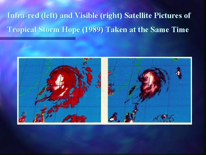 Infra-red (left) and Visible (right) Satellite Pictures of Tropical Storm Hope (1989) Taken at