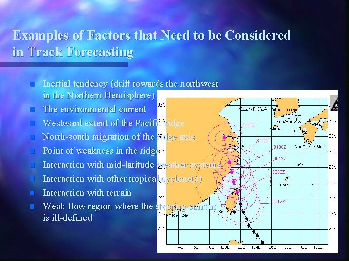 Examples of Factors that Need to be Considered in Track Forecasting n n n