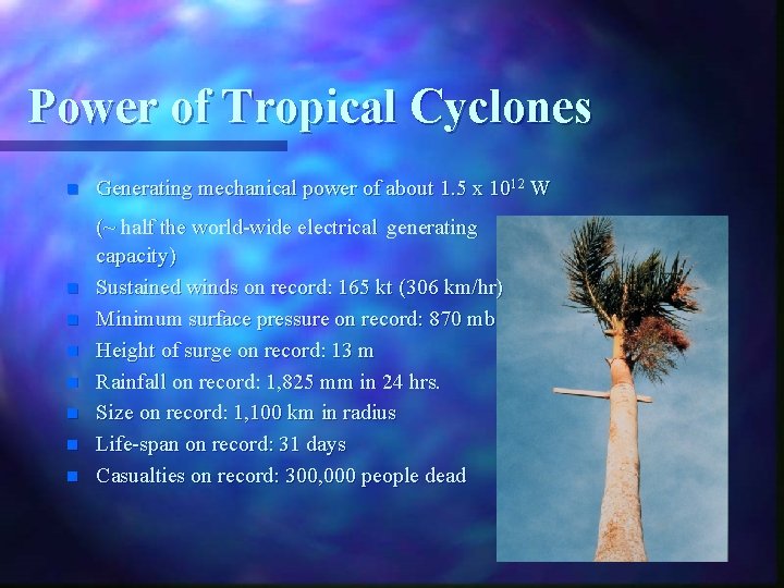 Power of Tropical Cyclones n n n n Generating mechanical power of about 1.