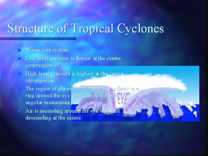 Structure of Tropical Cyclones n n n Warm core system Low level pressure is