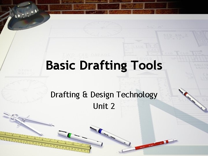 Basic Drafting Tools Drafting & Design Technology Unit 2 