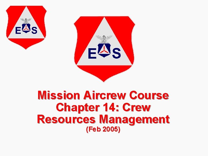 Mission Aircrew Course Chapter 14: Crew Resources Management (Feb 2005) 