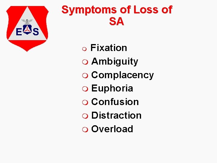 Symptoms of Loss of SA Fixation m Ambiguity m Complacency m Euphoria m Confusion