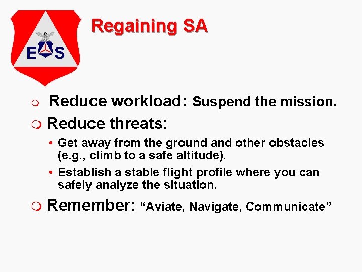 Regaining SA Reduce workload: Suspend the mission. m Reduce threats: m • Get away