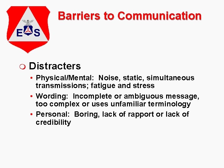 Barriers to Communication m Distracters • Physical/Mental: Noise, static, simultaneous transmissions; fatigue and stress