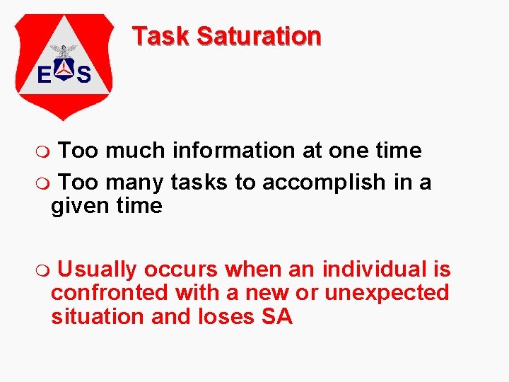 Task Saturation Too much information at one time m Too many tasks to accomplish