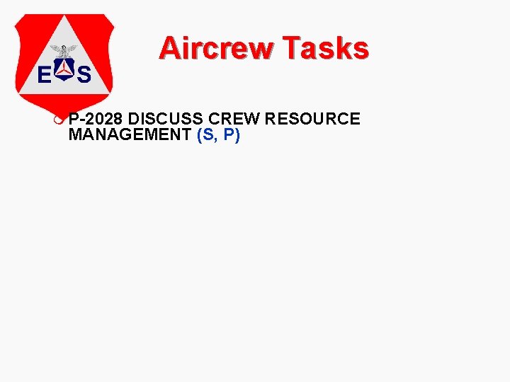 Aircrew Tasks m P-2028 DISCUSS CREW RESOURCE MANAGEMENT (S, P) 