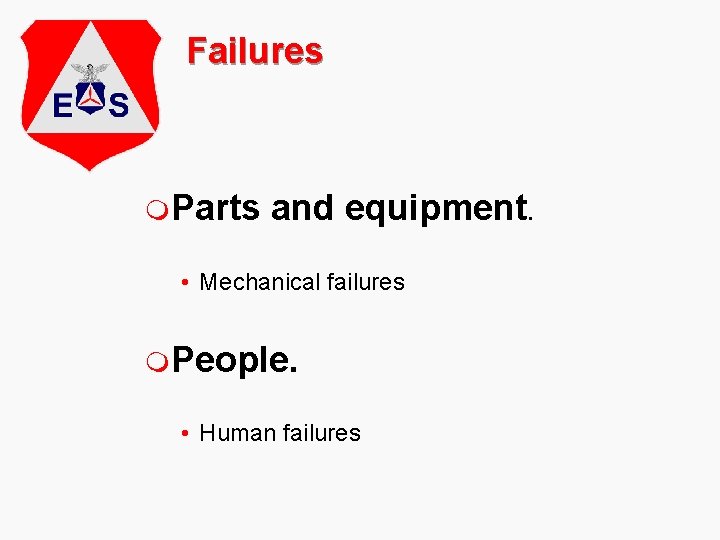 Failures m. Parts and equipment. • Mechanical failures m. People. • Human failures 