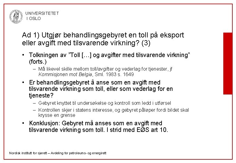 UNIVERSITETET I OSLO Ad 1) Utgjør behandlingsgebyret en toll på eksport eller avgift med