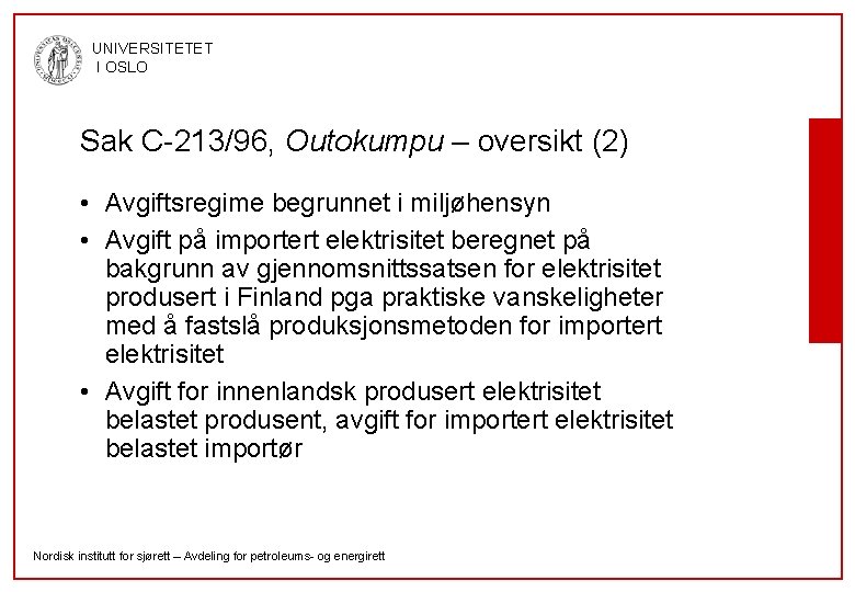 UNIVERSITETET I OSLO Sak C-213/96, Outokumpu – oversikt (2) • Avgiftsregime begrunnet i miljøhensyn