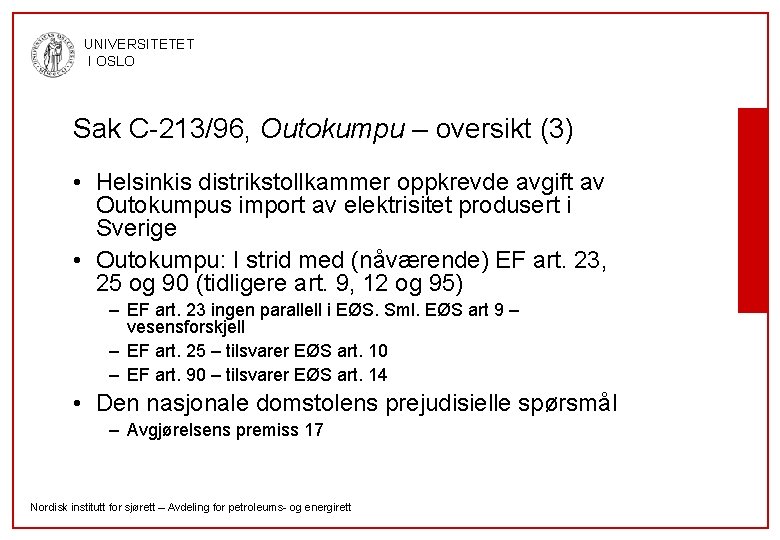 UNIVERSITETET I OSLO Sak C-213/96, Outokumpu – oversikt (3) • Helsinkis distrikstollkammer oppkrevde avgift