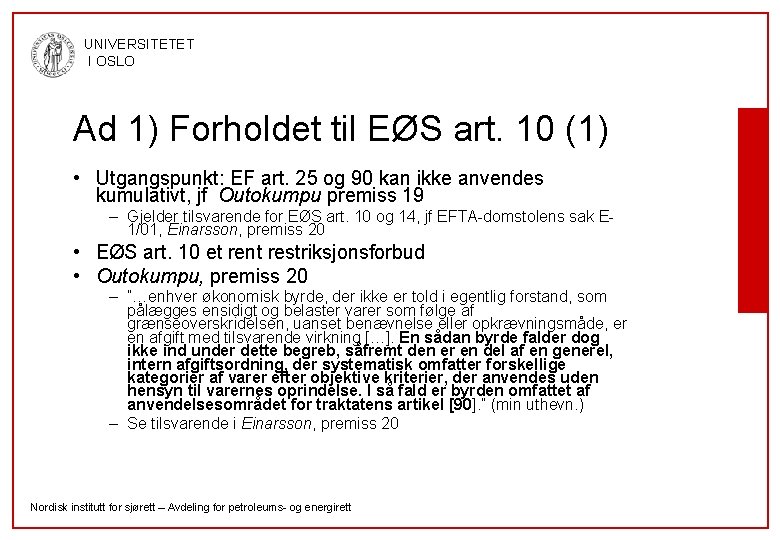 UNIVERSITETET I OSLO Ad 1) Forholdet til EØS art. 10 (1) • Utgangspunkt: EF