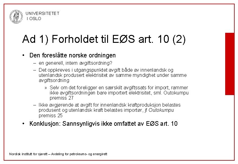 UNIVERSITETET I OSLO Ad 1) Forholdet til EØS art. 10 (2) • Den foreslåtte