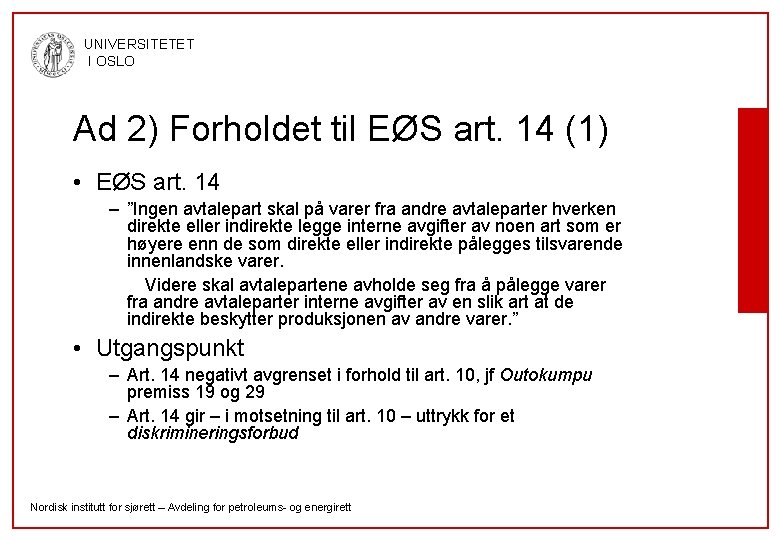UNIVERSITETET I OSLO Ad 2) Forholdet til EØS art. 14 (1) • EØS art.
