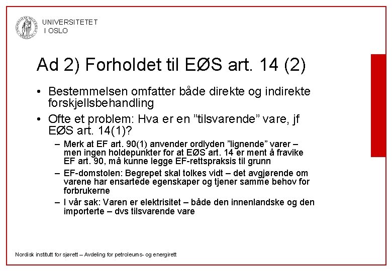 UNIVERSITETET I OSLO Ad 2) Forholdet til EØS art. 14 (2) • Bestemmelsen omfatter