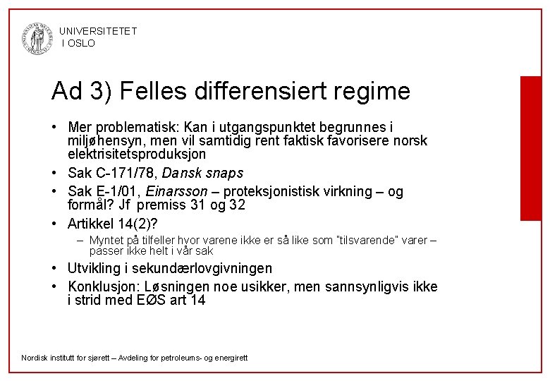 UNIVERSITETET I OSLO Ad 3) Felles differensiert regime • Mer problematisk: Kan i utgangspunktet