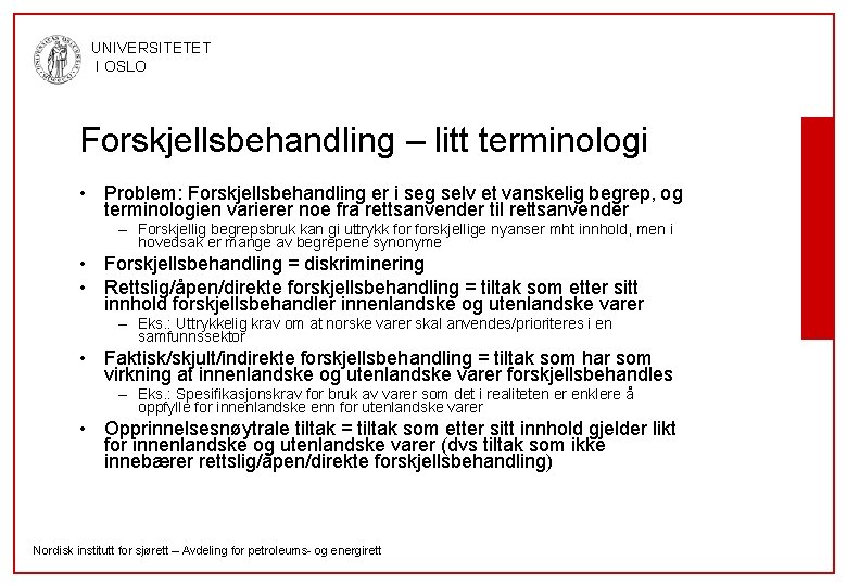 UNIVERSITETET I OSLO Forskjellsbehandling – litt terminologi • Problem: Forskjellsbehandling er i seg selv