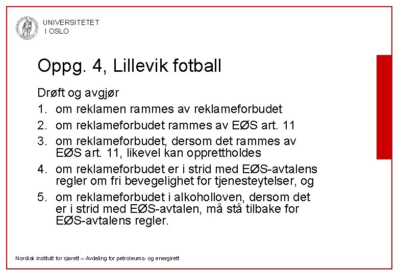 UNIVERSITETET I OSLO Oppg. 4, Lillevik fotball Drøft og avgjør 1. om reklamen rammes